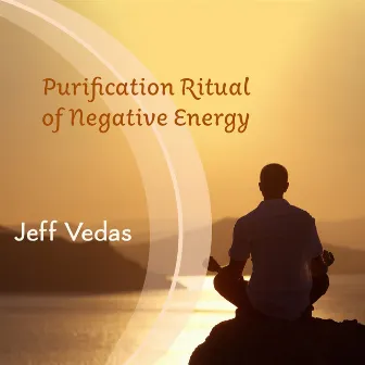 Purification Ritual of Negative Energy by Jeff Vedas