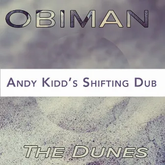 The Dunes (Andy Kidd's Shifting Dub) by Obiman