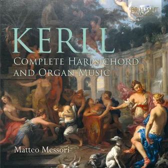 Kerll: Complete Harpsichord and Organ Music by Johann Caspar Kerll