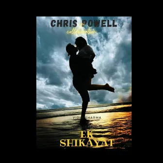 Ek Shikayat by Chris Powell