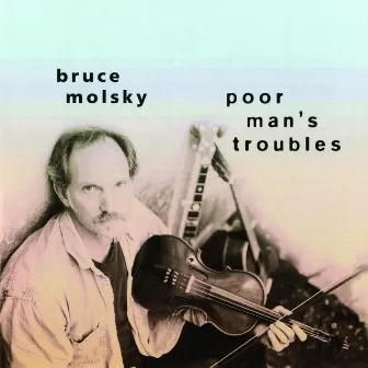 Poor Man's Troubles by Bruce Molsky