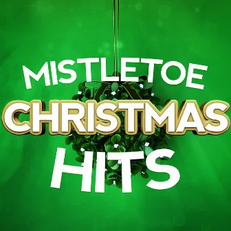 Mistletoe Christmas Hits by The Mistletoe Singers