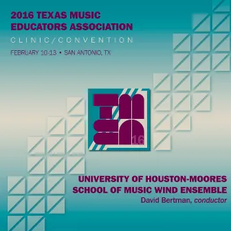 2016 Texas Music Educators Association (TMEA): University of Houston Moores School of Music Wind Ensemble (Live) by University of Houston Moores School of Music Wind Ensemble