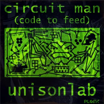 Circuit Man (Code To Feed) by Unisonlab