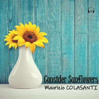 Consider Sunflowers by Maurizio Colasanti