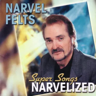 Super Songs Narvelized by Narvel Felts