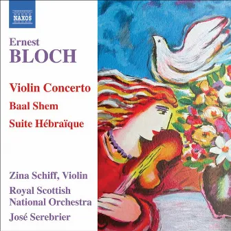 Bloch: Violin Concerto / Baal Shem / Suite Hebraique by Ernest Bloch