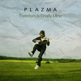 Freedom Is Finally Mine by Plazma