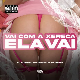 Vai Com a Xereca Ela Vai by Dj Chipoka