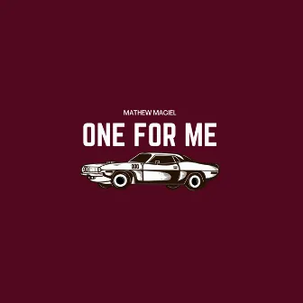 One for Me by Mathew Maciel