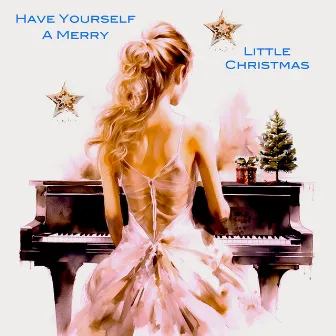 Have Yourself a Merry Little Christmas (Piano Arr.) by Ralph Blane