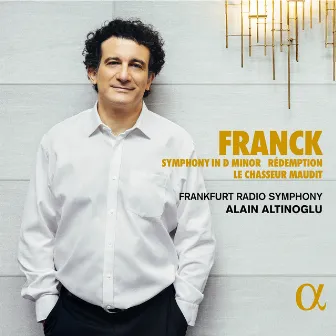 Franck: Symphony in D Minor - Rédemption - Le chasseur maudit by Alain Altinoglu