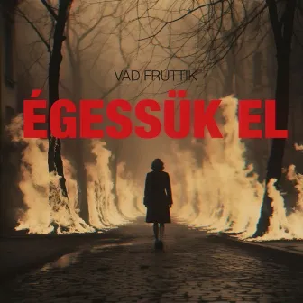 Égessük el by Vad Fruttik