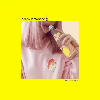 Henny Lemonade by Ademar Locke