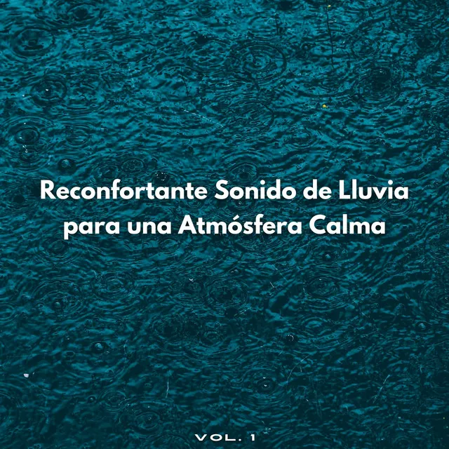 Reconfortante Sonido De Lluvia Para Una Atmósfera Calma Vol. 1