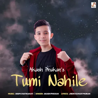 Tumi Nahile by Akash Phukan