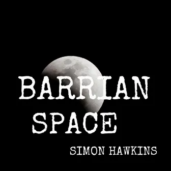 Barrian Space (Original Motion Picture Soundtrack) by Simon Hawkins