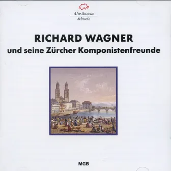 Richard Wagner und seine Zürcher Komponistenfreunde by Christoph Keller