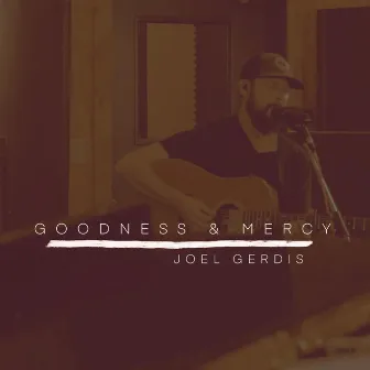 Goodness and Mercy by Joel Gerdis