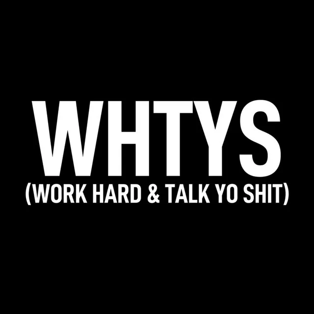 Work Hard & Talk Yo Shit