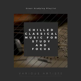 Great Studying Playlist: Chilled Classical Music for Study and Focus by Thomas Benjamin Cooper