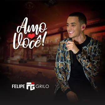 Amo Você (Ao Vivo) by Felipe Grilo