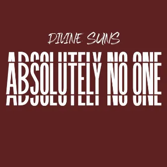 Absolutely No One by Divine Suns