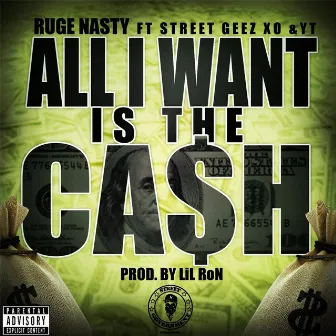 All I Want Is the Cash (feat. Street Geez X.O & Yt) by Ruge Nasty