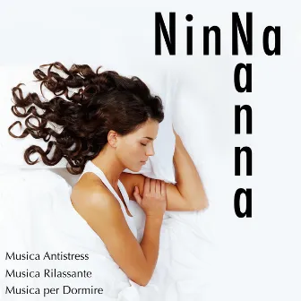 Ninna Nanna: Musica Antistress Romantica Rilassante per Dormire o per Ridurre Ansia e portare Calma nel Mondo by Unknown Artist