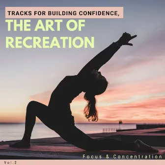 The Art Of Recreation - Tracks For Building Confidence, Focus & Concentration, Vol.2 by Pure White Aura Record