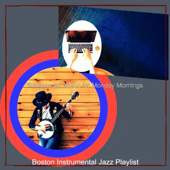 Background Music for Monday Mornings by Boston Instrumental Jazz Playlist