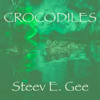 Crocodiles by Steev E. Gee