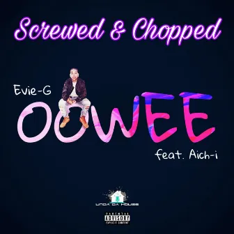 Oowee Screwed & Chopped by Evie-G