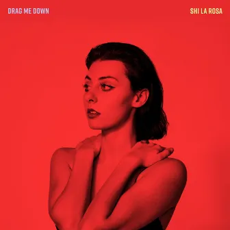 Drag Me Down by Shi la Rosa