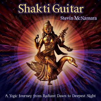 Shakti Guitar: A Yogic Journey from Radiant Dawn to Deepest Night by Stevin McNamara