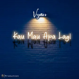 Kau Mau Apa Lagi by Vyan