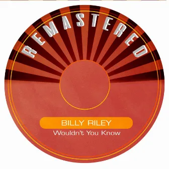 Wouldn't You Know (Remastered) by Billy Riley