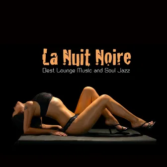 La Nuit Noire Best Lounge Music and Soul Jazz by Unknown Artist