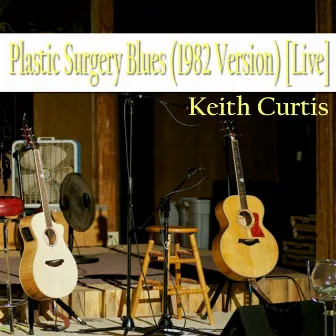 Plastic Surgery Blues (Live) [1982 Version] by Keith Curtis