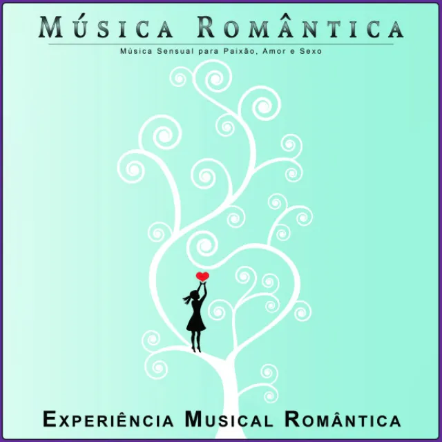 Música Romântica: Música Sensual para Paixão, Amor e Sexo