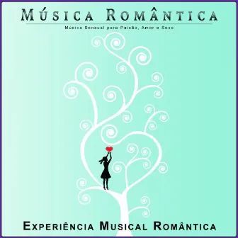 Música Romântica: Música Sensual para Paixão, Amor e Sexo by Experiência Musical Romântica