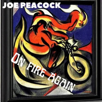 On Fire Again by Joe Peacock