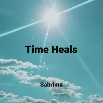 TIME HEALS by SABRIMA