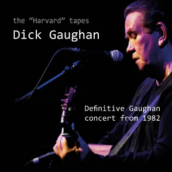 The Harvard Tapes - Definitive Gaughan Concert From 1982 (Live) by Dick Gaughan