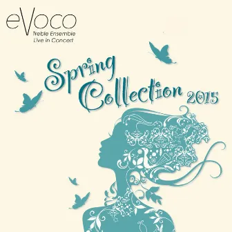 Spring Collection 2015 (Live) by Evoco Voice Collective Treble Ensemble