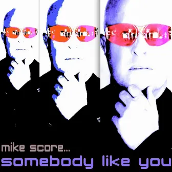 Somebody Like You by MIKE SCORE