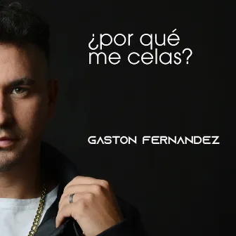 ¿Por Qué Me Celas? by Gaston Fernández