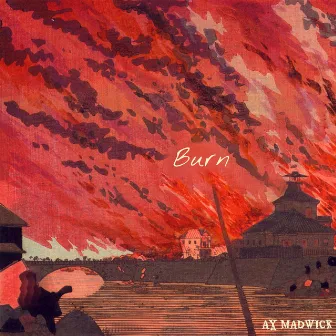 Burn by AX MADWICK