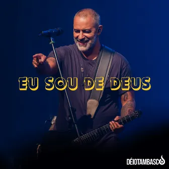 Eu Sou de Deus by Déio Tambasco