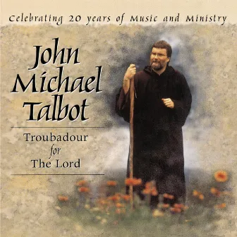 Troubadour For The Lord by John Michael Talbot